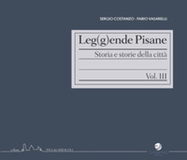 Leg(g)ende pisane. Storia e storie della città - Vol. 3 - Librerie.coop Leg(g)ende pisane. Storia e storie della città - Vol. 3 - Librerie.coop