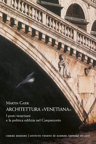 Architettura «venetiana». I proti veneziani e la politica edilizia nel Cinquecento - Librerie.coop