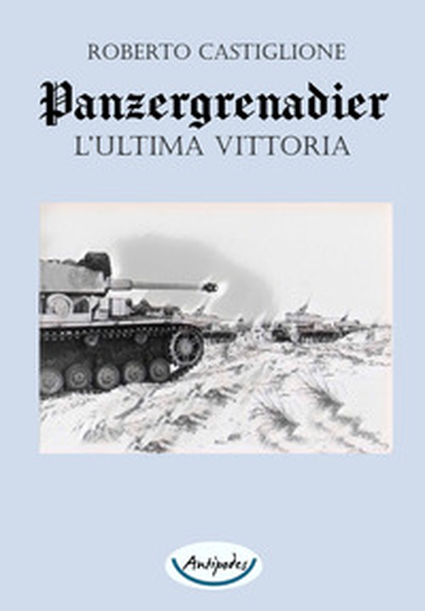 L'ultima vittoria. Panzergrenadier - Librerie.coop L'ultima vittoria. Panzergrenadier - Librerie.coop