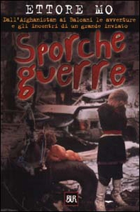 Sporche guerre. Dall'Afghanistan ai Balcani le avventure e gli incontri di un grande inviato - Librerie.coop