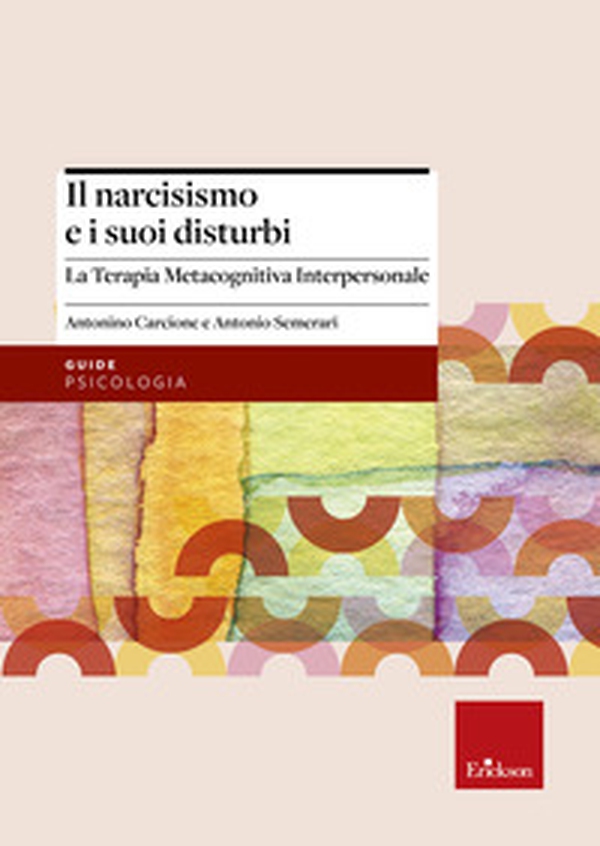 Il narcisismo e i suoi disturbi. La terapia metacognitiva interpersonale - Librerie.coop Il narcisismo e i suoi disturbi. La terapia metacognitiva interpersonale - Librerie.coop