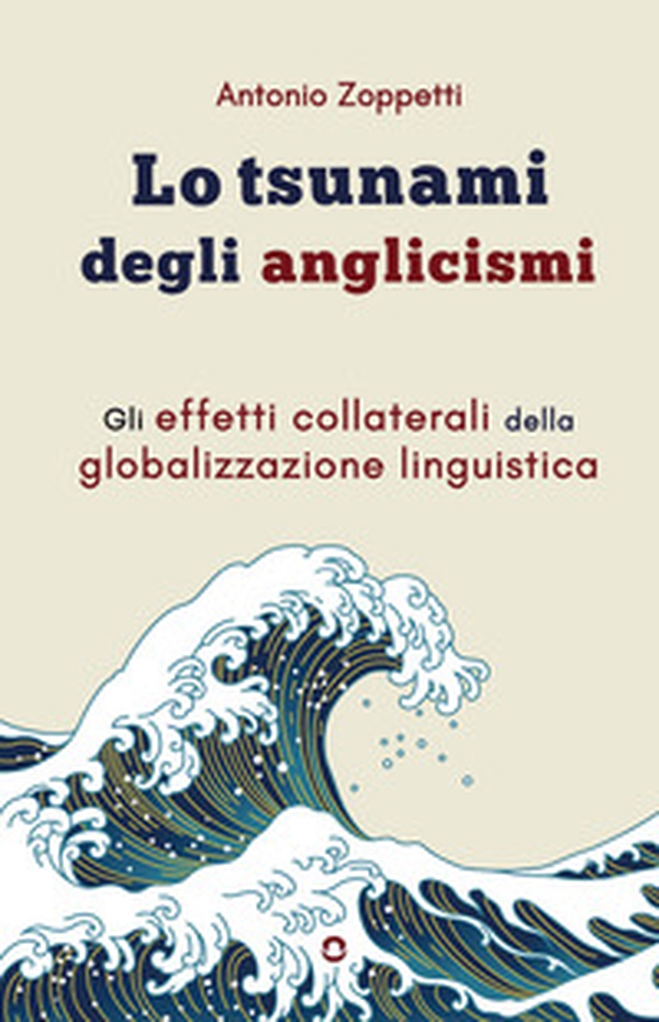 Lo tsunami degli anglicismi. Gli effetti collaterali della globalizzazione linguistica - Librerie.coop Lo tsunami degli anglicismi. Gli effetti collaterali della globalizzazione linguistica - Librerie.coop