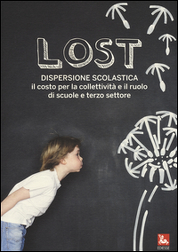 Lost. Dispersione scolastica. Il costo per la collettività e il ruolo di scuole e terzo settore - Librerie.coop Lost. Dispersione scolastica. Il costo per la collettività e il ruolo di scuole e terzo settore - Librerie.coop