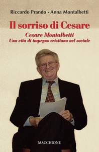 Il sorriso di Cesare. Cesare Montalbetti. Una vita di impegno cristiano nel sociale - Librerie.coop Il sorriso di Cesare. Cesare Montalbetti. Una vita di impegno cristiano nel sociale - Librerie.coop