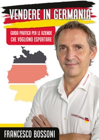 Vendere in Germania. Guida pratica per le aziende che vogliono esportare - Librerie.coop