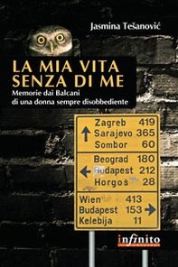 La mia vita senza di me. Memorie dai Balcani di una donna sempre disobbediente - Librerie.coop La mia vita senza di me. Memorie dai Balcani di una donna sempre disobbediente - Librerie.coop