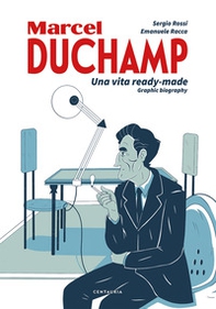 Duchamp. Una vita ready-made. Graphic biography - Librerie.coop