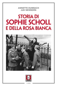 Storia di Sophie Scholl e della Rosa Bianca - Librerie.coop