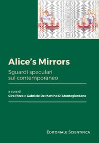 Alice's mirrors. Sguardi speculari sul contemporaneo - Librerie.coop
