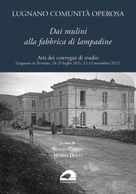 Lugnano comunità operosa. Dai mulini alla fabbrica di lampadine. Atti dei convegni di studio (Lugnano in Teverina, 24-25 luglio 2021, 12-13 novembre 2022) - Librerie.coop