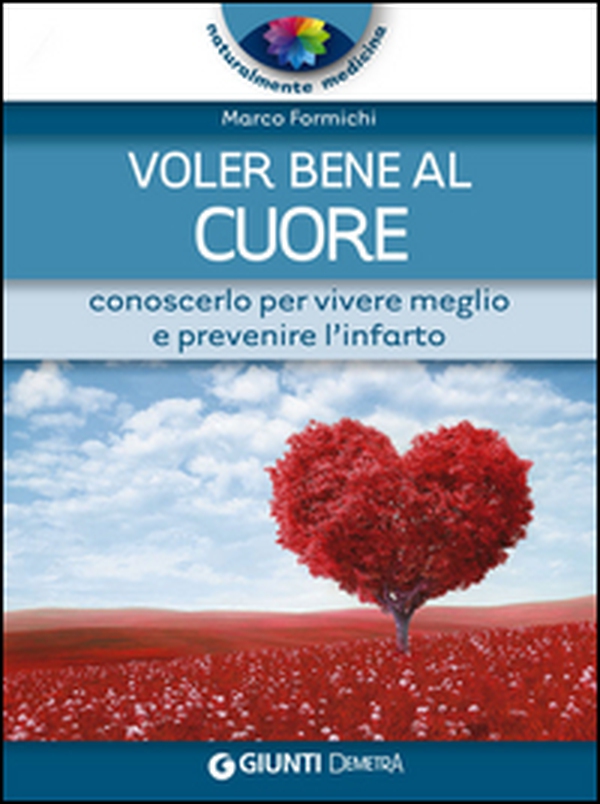 Voler bene al cuore. Conoscerlo per vivere meglio e prevenire l'infarto - Librerie.coop Voler bene al cuore. Conoscerlo per vivere meglio e prevenire l'infarto - Librerie.coop