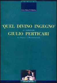 Quel divino ingegno: Giulio Perticari. Un intellettuale tra impero e Restaurazione - Librerie.coop