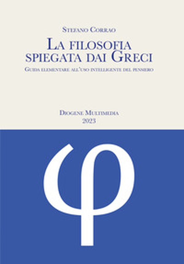 La filosofia spiegata dai greci. Guida elementare all'uso intelligente del pensiero - Librerie.coop La filosofia spiegata dai greci. Guida elementare all'uso intelligente del pensiero - Librerie.coop