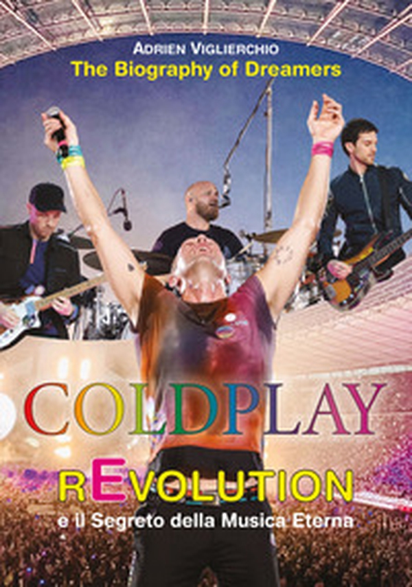 Coldplay rEvolution e il segreto della musica eterna. The biography of dreamers - Librerie.coop Coldplay rEvolution e il segreto della musica eterna. The biography of dreamers - Librerie.coop