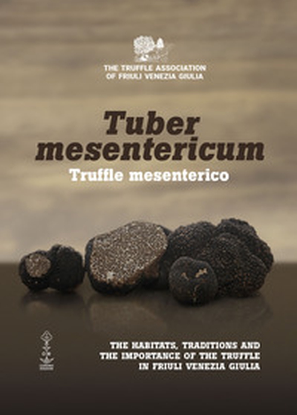 Tuber mesentericum - Truffle mesenterico. The habitats, traditions and the importance of the truffle in Friuli Venezia Giulia - Librerie.coop Tuber mesentericum - Truffle mesenterico. The habitats, traditions and the importance of the truffle in Friuli Venezia Giulia - Librerie.coop