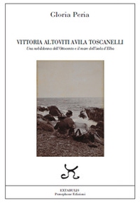 Vittoria Altoviti Avila Toscanelli. Una nobildonna dell'Ottocento e il mare dell'isola d'Elba - Librerie.coop