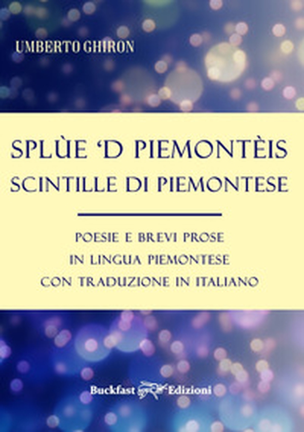 Splùe 'd piemontèis-Scintille di piemontese. Poesie e brevi prose in lingua piemontese con traduzione in italiano - Librerie.coop Splùe 'd piemontèis-Scintille di piemontese. Poesie e brevi prose in lingua piemontese con traduzione in italiano - Librerie.coop