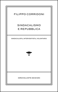 Sindacalismo e Repubblica. Sindacalista, interventista, rivoluzionario - Librerie.coop