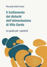 Il trattamento dei disturbi dell'alimentazione di Villa Garda. La guida per i pazienti - Librerie.coop Il trattamento dei disturbi dell'alimentazione di Villa Garda. La guida per i pazienti - Librerie.coop
