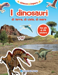 I dinosauri di terra, di cielo, di mare. Attacca e impara - Librerie.coop