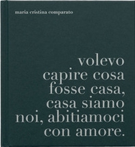 A proposito di casa. Volevo capire cosa fosse casa, casa siamo noi, abitiamoci con amore - Librerie.coop