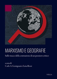 Marxismo e geografie. Sulle tracce della costruzione di un pensiero critico - Librerie.coop