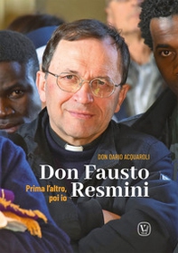Don Fausto Resmini. Prima l'altro, poi io - Librerie.coop Don Fausto Resmini. Prima l'altro, poi io - Librerie.coop