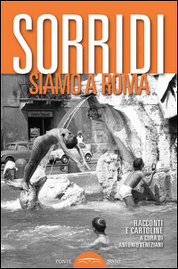 Sorridi siamo a Roma. Racconti e cartoline - Librerie.coop Sorridi siamo a Roma. Racconti e cartoline - Librerie.coop