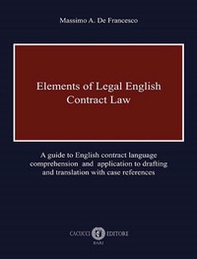 Elements of legal English. Contract law. A guide to English contract language comprehension and application to drafting and translation with case references - Librerie.coop