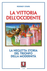 La vittoria dell'Occidente. La negletta storia del trionfo della modernità - Librerie.coop