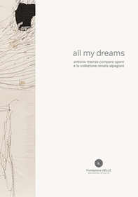 All my dreams. Antonio Marras «compare spare» e la collezione Renato Alpegiani. Ediz. italiana e inglese - Librerie.coop