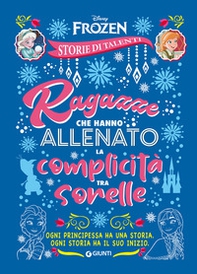Ragazze che hanno allenato la complicità tra sorelle. Frozen. Disney princess. Storie di talenti - Librerie.coop Ragazze che hanno allenato la complicità tra sorelle. Frozen. Disney princess. Storie di talenti - Librerie.coop