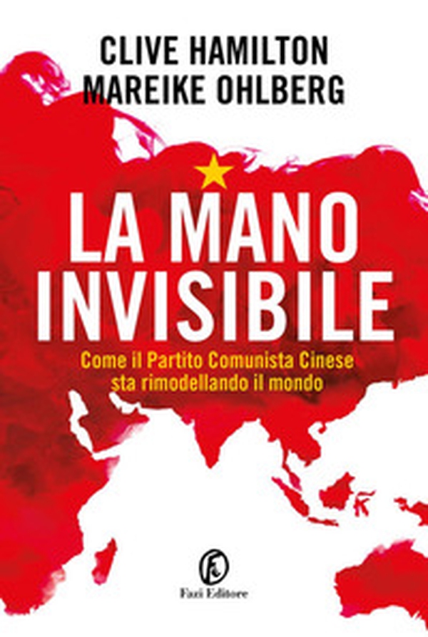 La mano invisibile. Come il Partito Comunista Cinese sta rimodellando il mondo - Librerie.coop La mano invisibile. Come il Partito Comunista Cinese sta rimodellando il mondo - Librerie.coop
