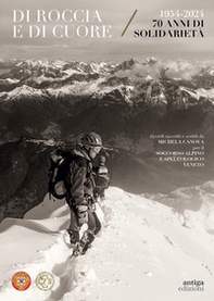 Di roccia e di cuore. 1954-2024. 70 anni di solidarietà - Librerie.coop