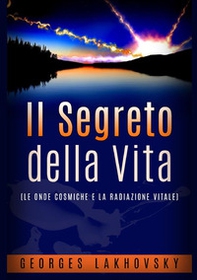 Il segreto della vita. Le onde cosmiche e la radiazione vitale - Librerie.coop Il segreto della vita. Le onde cosmiche e la radiazione vitale - Librerie.coop