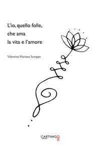 L'io, quello folle, che ama la vita e l'amore - Librerie.coop