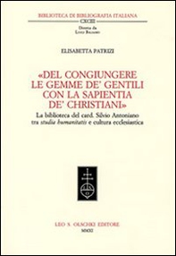 «Del congiungere le gemme de' gentili con la sapientia de'christiani». La biblioteca del card. Silvio Antoniano tra studia humanitatis e cultura ecclesiastica - Librerie.coop «Del congiungere le gemme de' gentili con la sapientia de'christiani». La biblioteca del card. Silvio Antoniano tra studia humanitatis e cultura ecclesiastica - Librerie.coop
