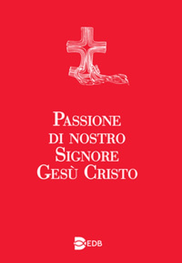 Passione di nostro Signore Gesù Cristo - Librerie.coop Passione di nostro Signore Gesù Cristo - Librerie.coop