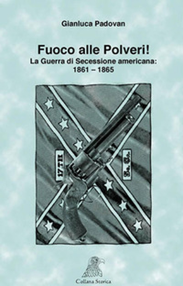 Fuoco alle polveri! La Guerra di Secessione americana 1861-1865 - Librerie.coop Fuoco alle polveri! La Guerra di Secessione americana 1861-1865 - Librerie.coop