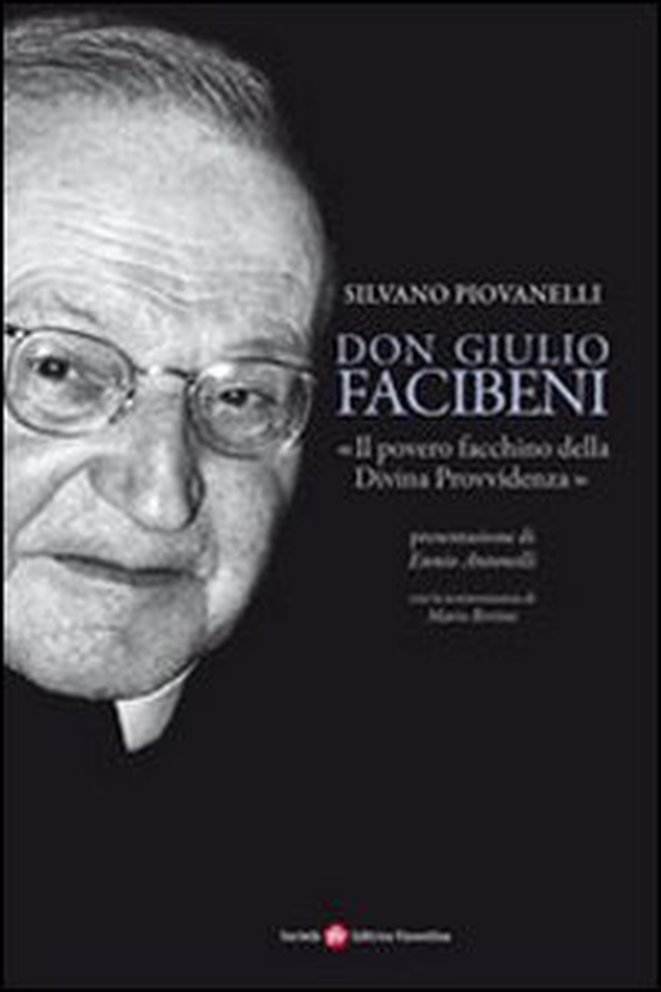 Don Giulio Facibeni. «Il povero facchino della divina provvidenza» - Librerie.coop Don Giulio Facibeni. «Il povero facchino della divina provvidenza» - Librerie.coop