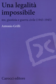 Una legalità impossibile. RSI, giustizia e guerra civile (19439-1945) - Librerie.coop