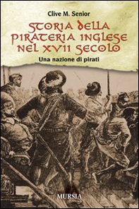 Storia della pirateria inglese nel XVII secolo. Una nazione di pirati - Librerie.coop