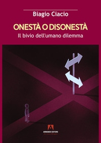 Onestà o disonestà. Il bivio dell'umano dilemma - Librerie.coop
