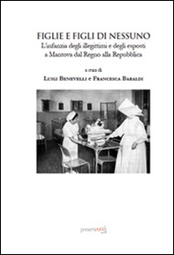 Figlie e figli di nessuno. L'infanzia degli illegittimi ed egli esposti a Mantova dal Regno alla repubblica - Librerie.coop