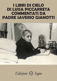 I libri di cielo di Luisa Piccarreta commentati da Padre Saverio Gianotti - Librerie.coop I libri di cielo di Luisa Piccarreta commentati da Padre Saverio Gianotti - Librerie.coop