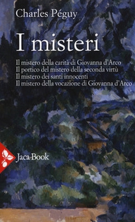 I misteri. Il mistero di Giovanna d'Arco. Il portico del mistero della seconda virtù. Il mistero dei santi innocenti. Il mistero della vocazione di Giovanna d'Arco - Librerie.coop