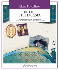 Di sole e di tempesta. Strumenti per educare alle emozioni e sostenere i bambini vittime di violenza assistita - Librerie.coop