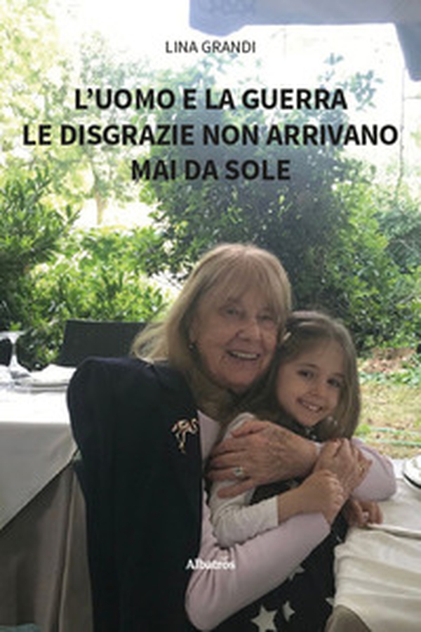 L'uomo e la guerra. Le disgrazie non arrivano mai da sole - Librerie.coop