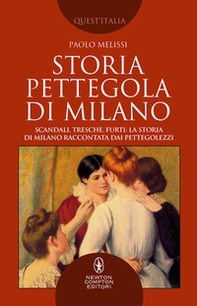 Storia pettegola di Milano. Scandali, tresche, furti: la storia di Milano raccontata dai pettegolezzi - Librerie.coop