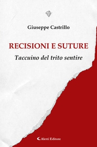 Recisioni e suture. Taccuino del trito sentire - Librerie.coop